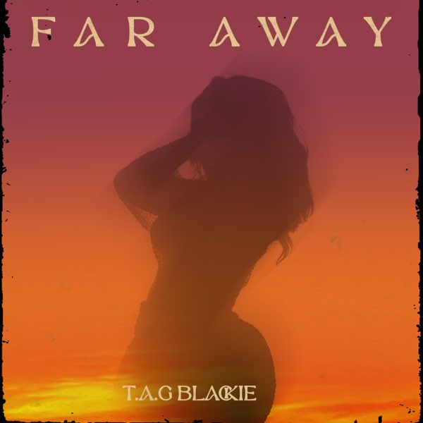 T.A.G Blackie - Far Away