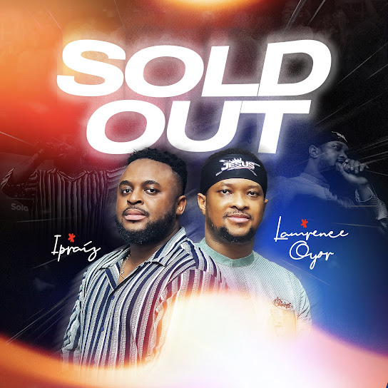 Ipraiz - Sold Out Ft. Lawrence Oyor